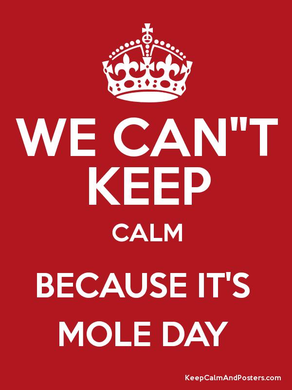 We Can't Keep Calm Because It's Mole Day
