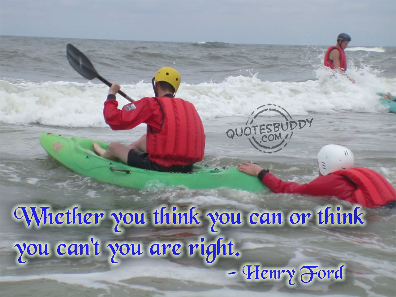 Whether you think you can or think you can't you are right.  -  Henry Ford.