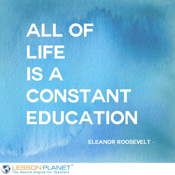 All of life is a constant education. Eleanor Roosevelt - U.S. Division Of The Treasury