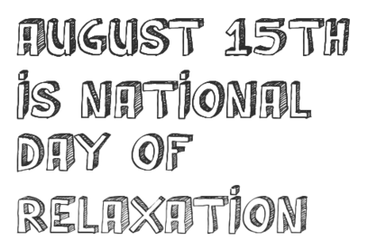 August 15th Is National Day Of Relaxation