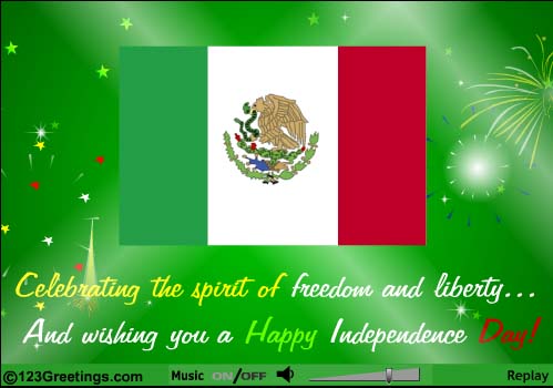 Celebrating The Spirit Of Freedom And Liberty And Wishing You A Happy Mexico Independence Day