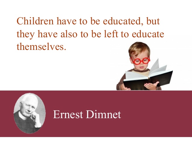 Children have to be educated, but they have also to be left to educate themselve.  - Ernest Dimnet