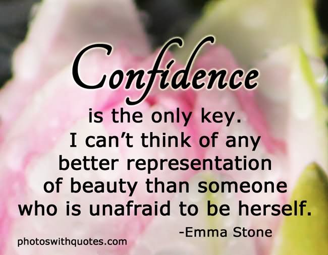Confidence is the only key, I can’t think of any better representation of beauty than someone who is unafraid to be herself.