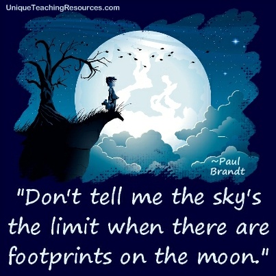Don’t tell me the sky’s the limit when there are footprints on the moon.