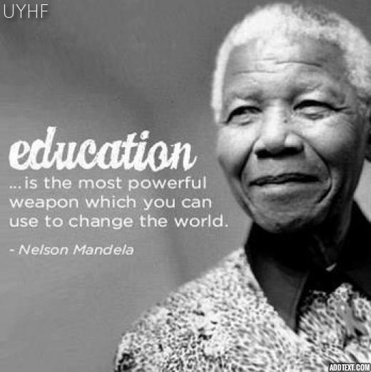 Education is the most powerful weapon which you can use to change the world.