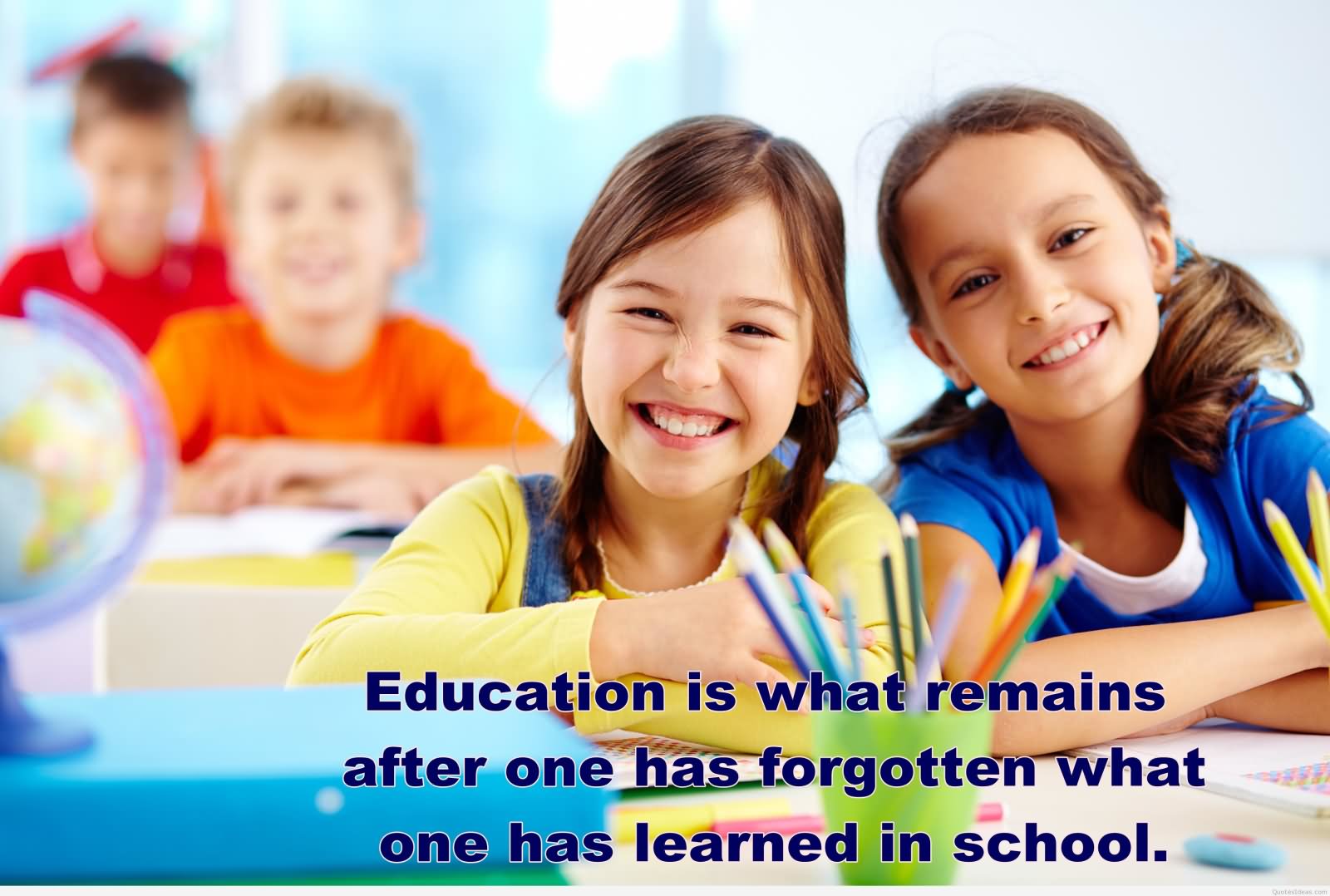 Education is what remains after one has forgotten what one has learned in school. - Albert Einstein 0