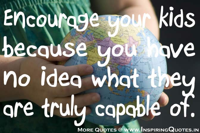 Encourage Your Kids Because You Have No Idea What They Are Truly Capable Of.