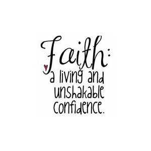 Faith a living and unshakable confidence.