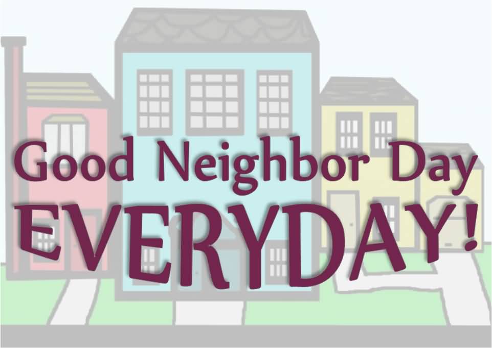 Good Neighbor Day Every Day.