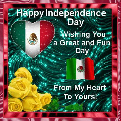 Happy Mexico Independence Day Wishing You A Great And Fun Day From My Heart To Yours Animated Ecard
