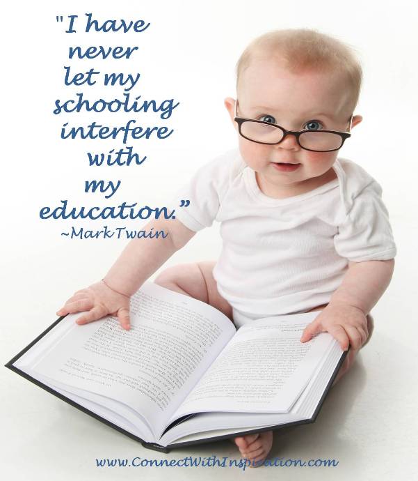 I have never let my schooling interfere with my education.  -  Mark Twain