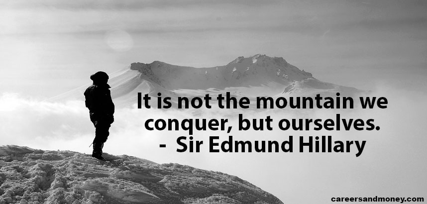 It is not the mountain we conquer but ourselves. - Sir Edmund Hillary