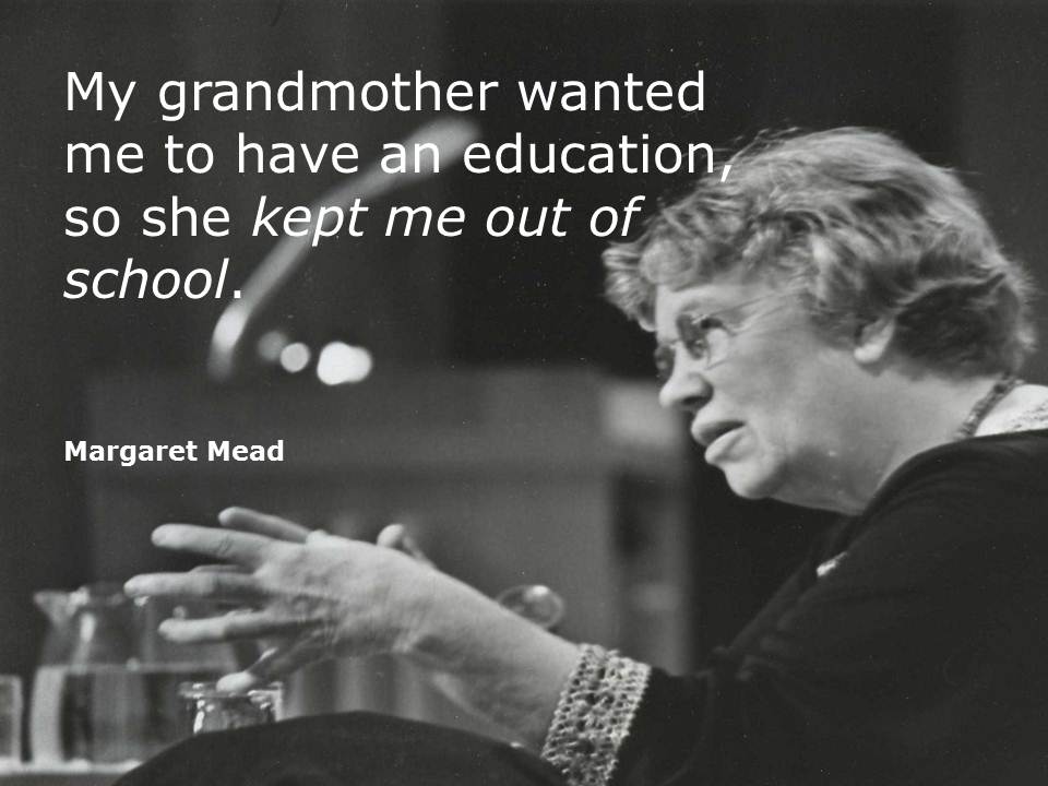 My grandmother wanted me to have an education, so she kept me out of school.
