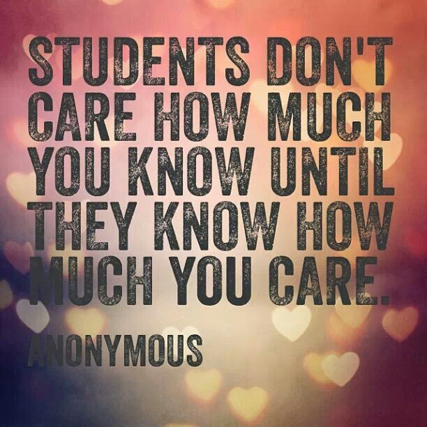 Students don’t care how much you know until they know how much you care.