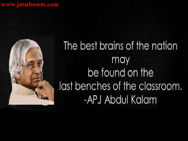 The best brains of the nation may be found on the last benches of the classroom.  - APJ Abdul Kalam
