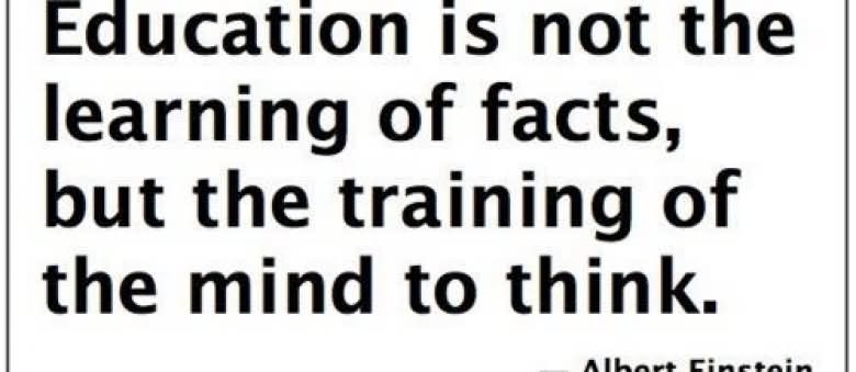 The value of a college education is not the learning of many facts but the training of the mind to think.  -  Albert Einstein