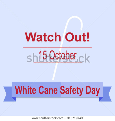 Watch Out 15 October White Cane Safety Day