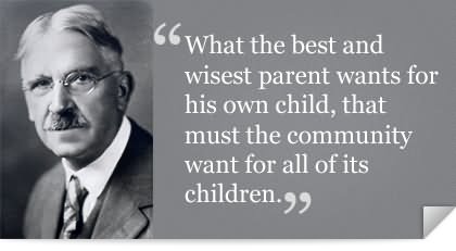 What the best and wisest parent wants for his own child, that must the community want for all of its children.