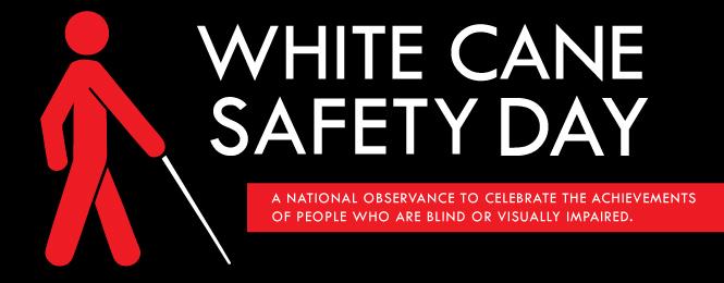 White Cane Safety Day A National Observance To Celebrate The Achievements Of People Who Are Blind Or Visually Impaired