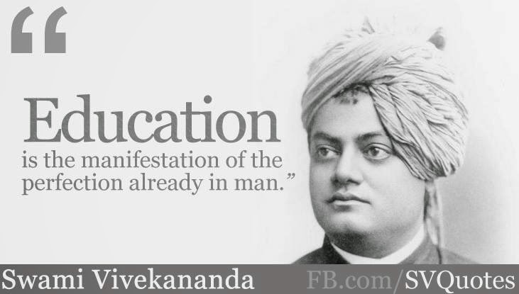 Education is The Manifestation of The Perfection Already in Man – Swami Vivekananda.