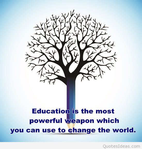 Education is the most powerful weapon which you can use to change the world. - Nelson Mandela  4