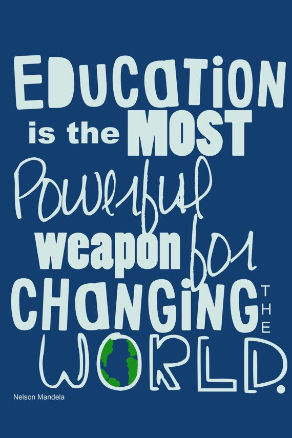 Education is the most powerful weapon which you can use to change the world.  - Nelson Mandela
