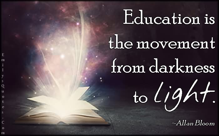 Education is the movement from darkness to light. - Allan Bloom 0