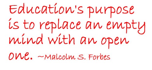 Education’s purpose is to replace an empty mind with an open one.