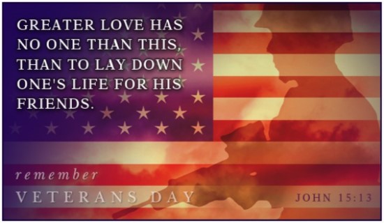 Greater Love Has No One Than This Than To Lay Down One's Life For His Friend Remember Veterans Day