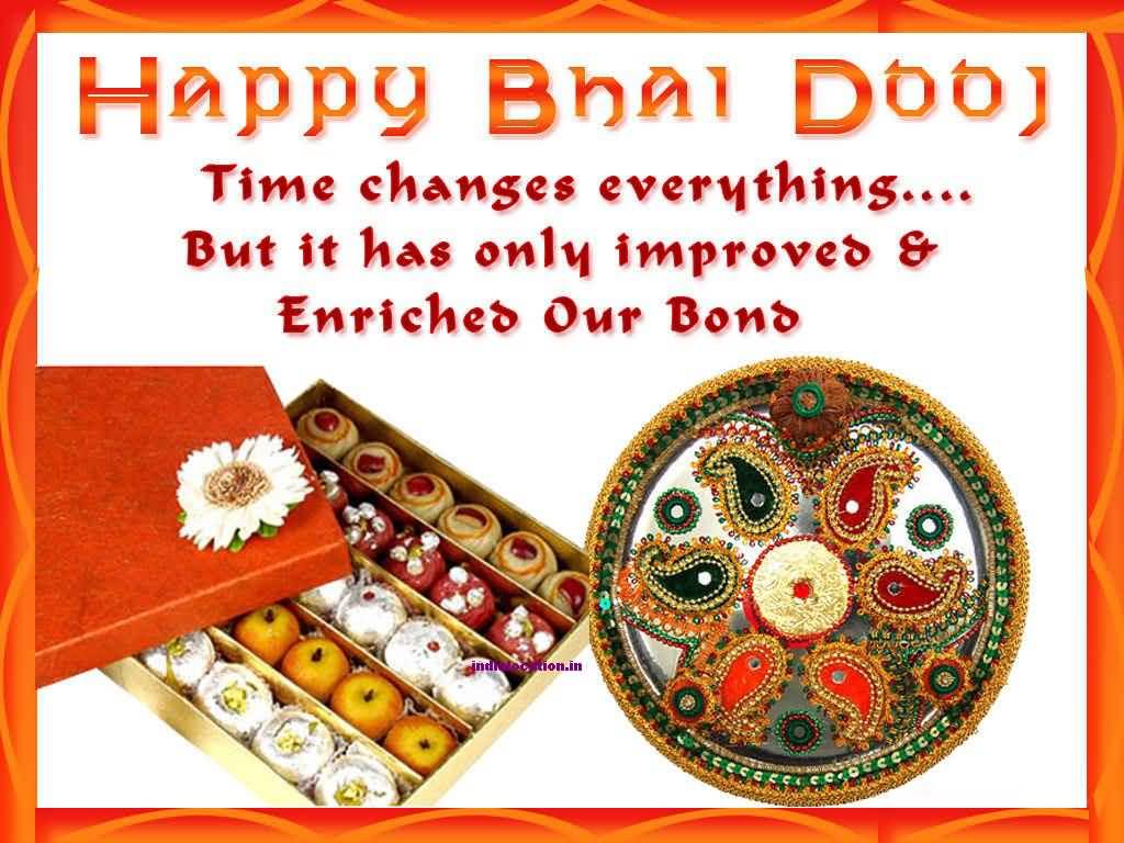 Happy Bhai Dooj Time Changes Everything But It Has Only Improved & Enriches Our Bond