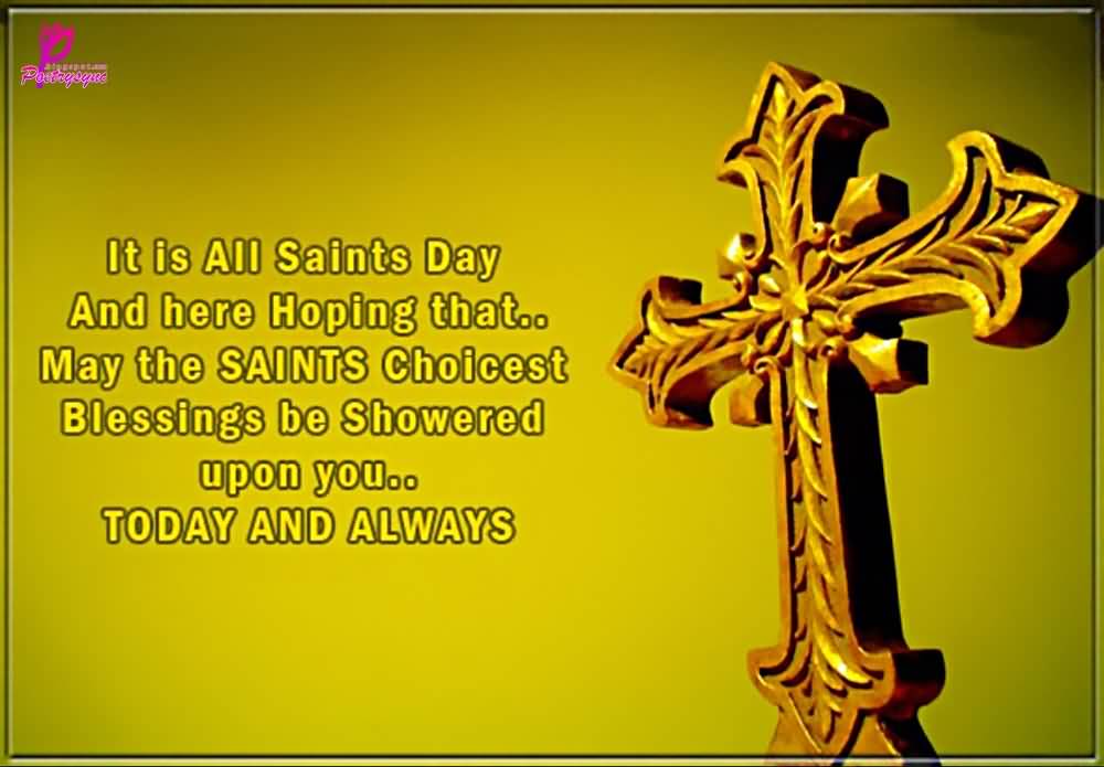 It Is All Saints Day And Here Hoping That May The Saints Choicest Blessings Be Showered Upon You Today And Always Card