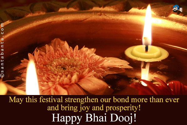 May This Festival Strengthen Our Bond More Than Ever And Bring Joy And Prosperity Happy Bhai Dooj