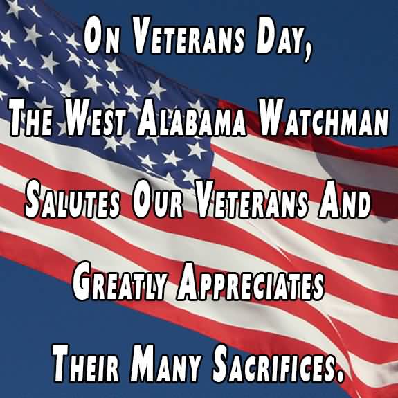 On Veterans Day The West Alabama Watchman Salutes Our Veterans And Greatly Appreciates Their Many Sacrifices
