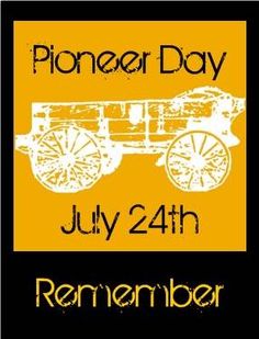 Pioneer Day July 24th Remember