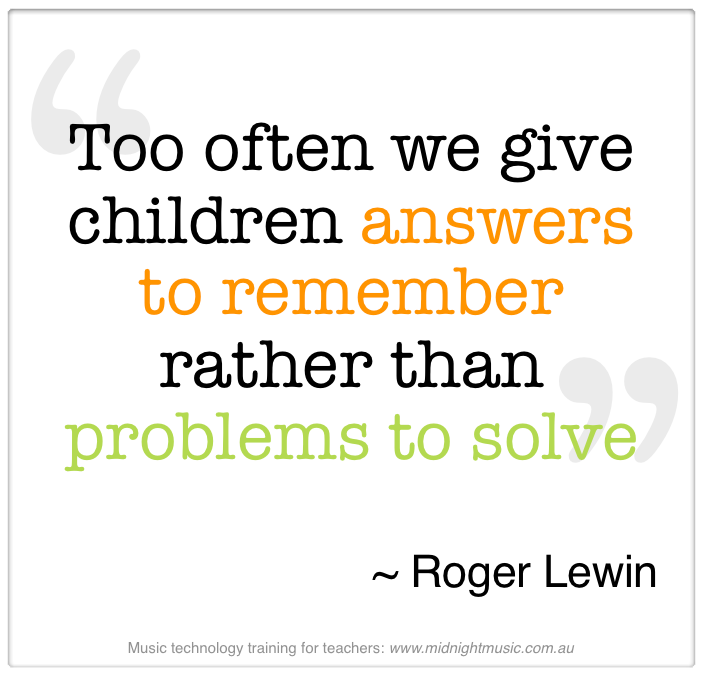 Too often we give children answers to remember rather than problems to solve.  -  Roger Lewin