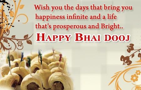 Wish You The Days That Bring You Happiness Infinite And A Life That's Prosperous And Bright Happy Bhai Dooj 2016