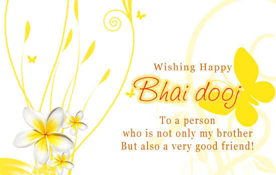 Wishing Happy Bhai Dooj To A Person Who Is Not Only My Brother But Also A Very Good Friend