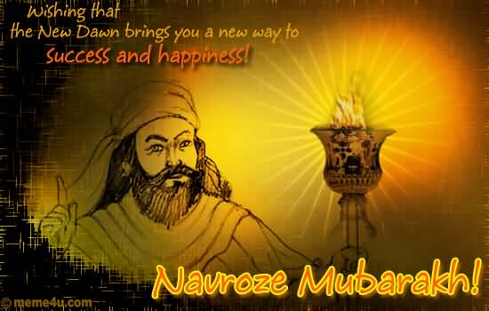 Wishing That The New Dawn Brings You A New Way To Success And Happiness Navroz Mubarak