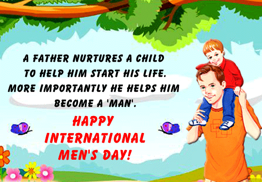 A Father Nurtures A Child To Help Him Start His Life. More Importantly He Helps Him Become A Man Happy International Men’s Day
