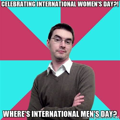 Celebrating International Women's Day Where's International Men's Day