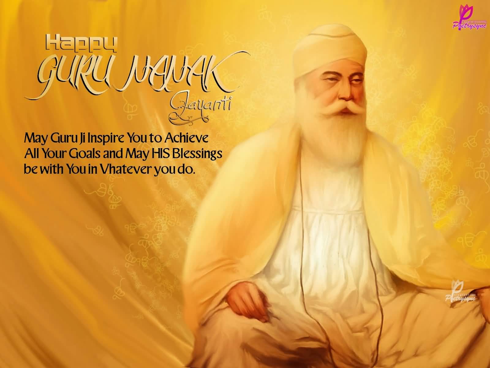 Happy Guru Nanak Jayanti May Guru Ji Inspire You To Achieve All Your Goals And May His Blessings Be With You In Whatever You Do