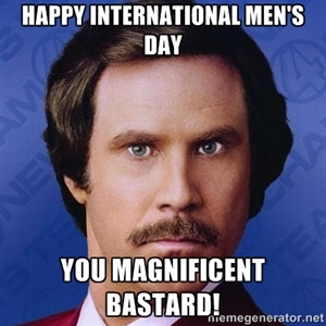 Happy International Men's Day You Magnificent Bastard Meme