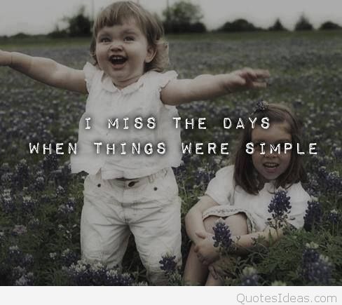 I Miss The Days When Things Were Simple.