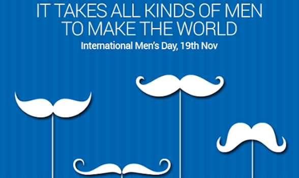 It Takes All Kind Of Men To Make The World International Men's Day 19th Nov