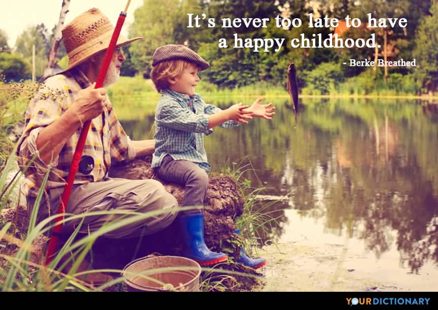 It's never too late to have a happy childhood - Tom Robbins