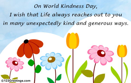 On World Kindness Day I Wish That Life Always Reaches Out To You In Many Unexpectedly Kind And Generous Ways