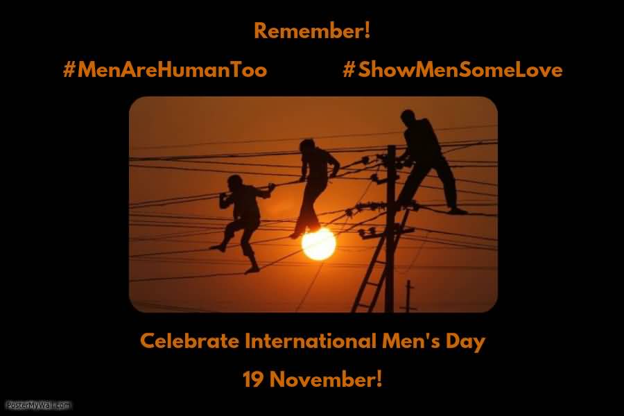 Remember Men Are Human Too Show Men Some Love Celebrate International Men's Day