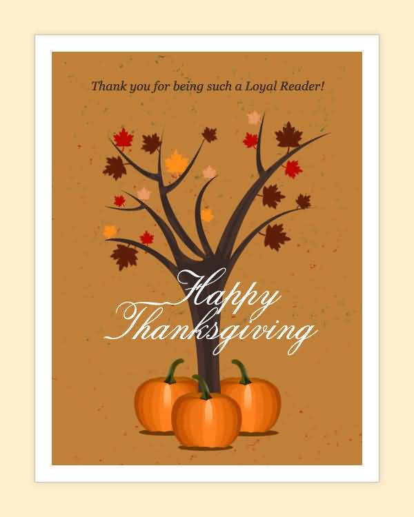 Thank You For Being Such A Loyal Reader Happy Thanksgiving Greeting Card