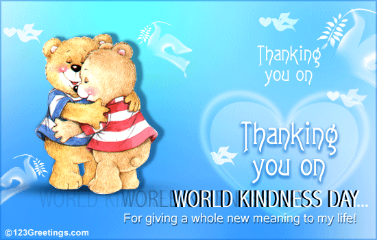 Thanking You On World Kindness Day For Giving A Whole New Meaning To My Life