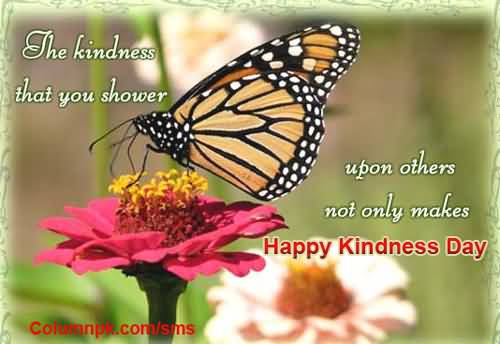 The Kindness That You Shower Upon Others Not Only Makes Happy Kindness Day